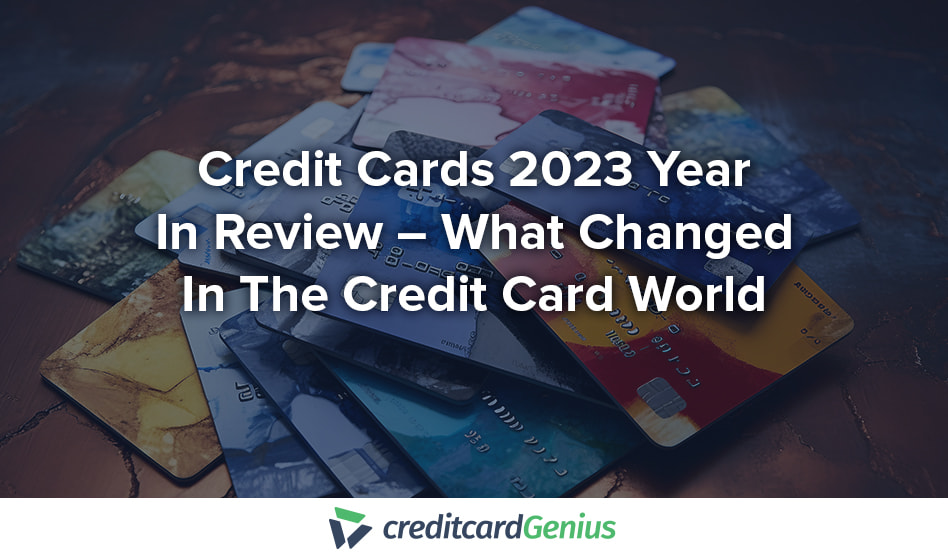 Credit Cards 2023 Year In Review – What Changed In The Credit Card ...