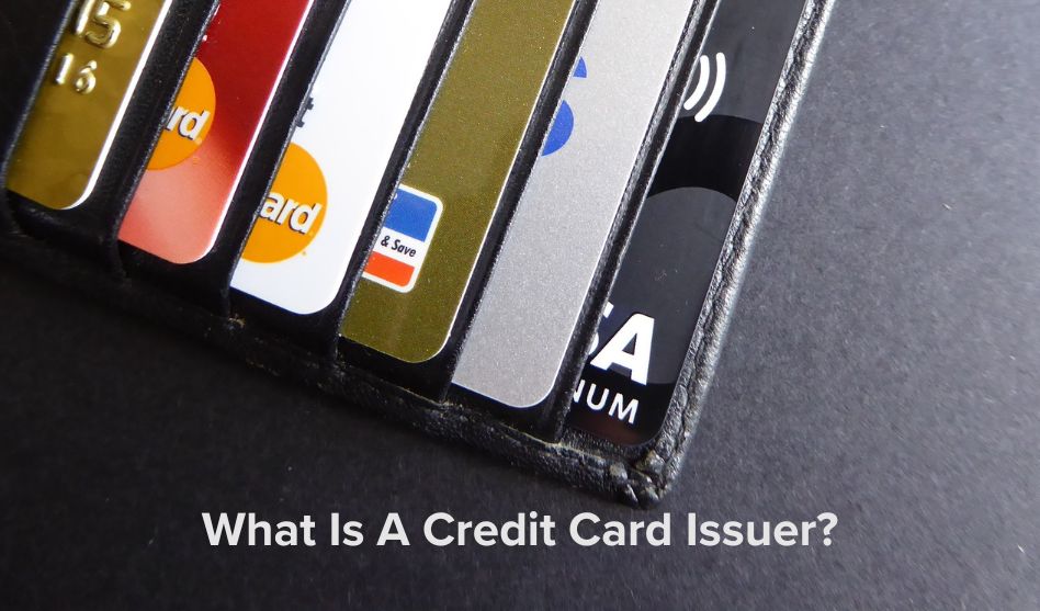 What Is A Credit Card Issuer?