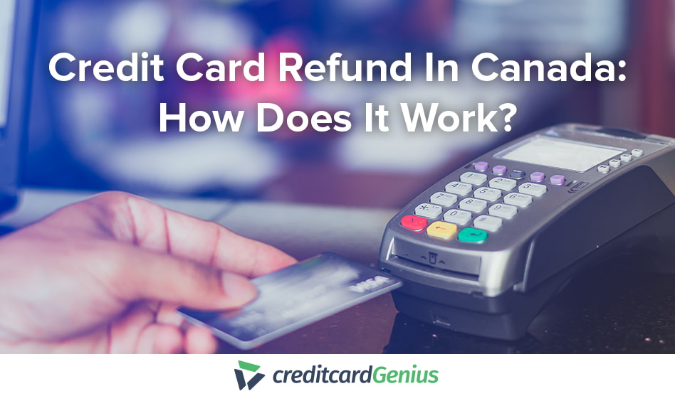 Credit Card Refund In Canada How Does It Work creditcardGenius