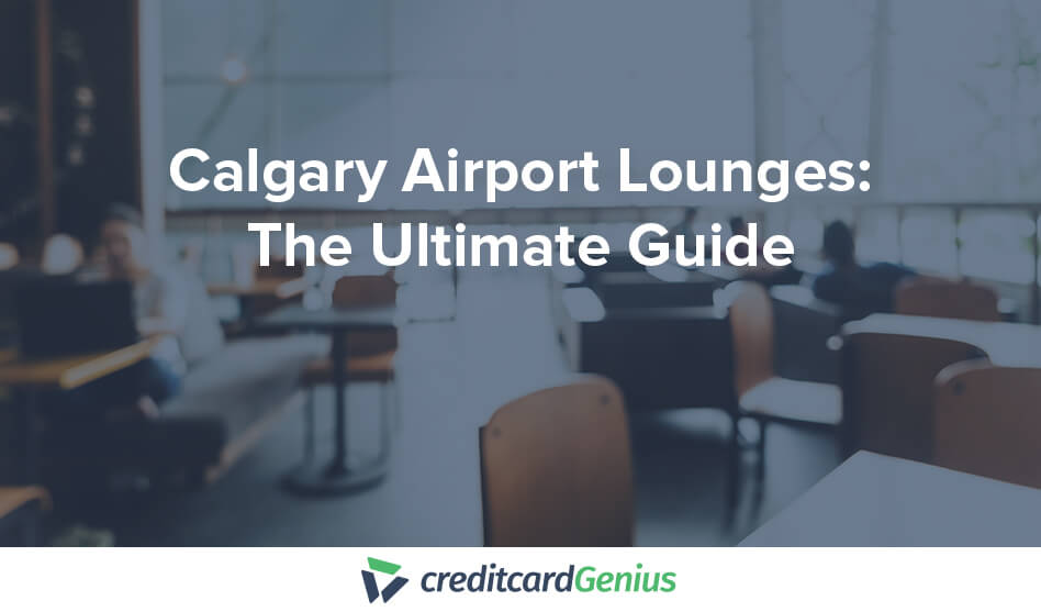 Calgary International Airport Lounges: The Ultimate Guide