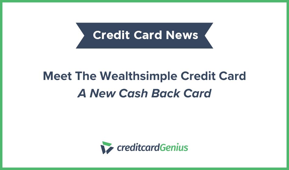 Meet The Wealthsimple Credit Card – A New Cash Back Card