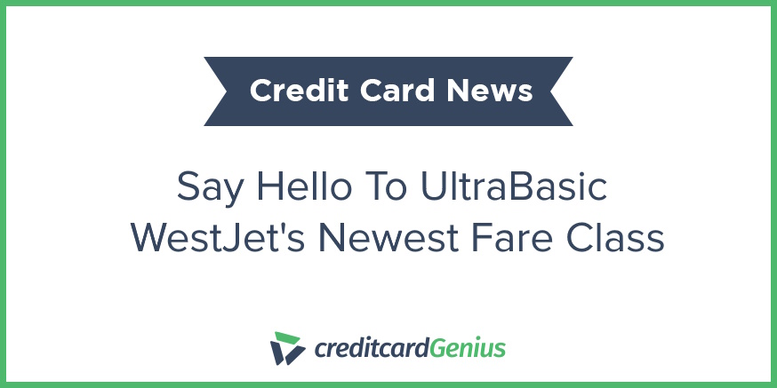Say Hello To UltraBasic – WestJet's Newest Fare Class