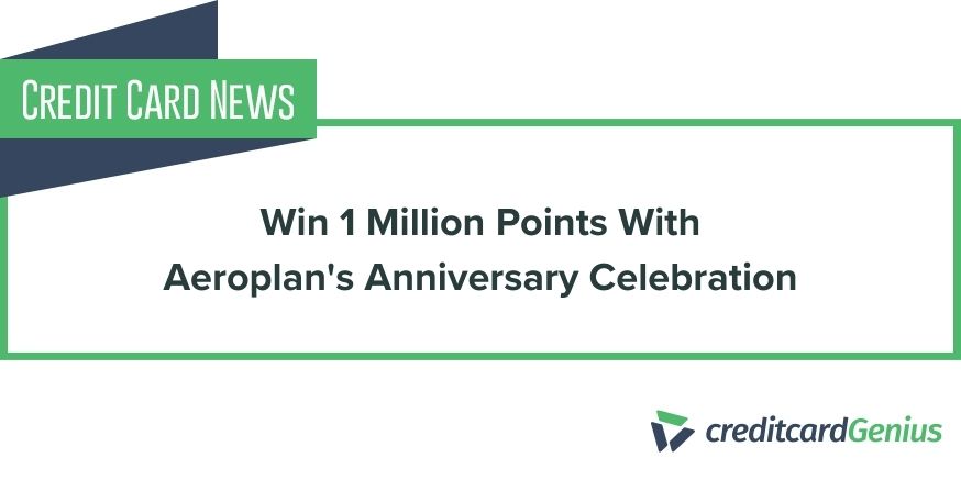 Win 1 Million Points With Aeroplan's Anniversary Celebration