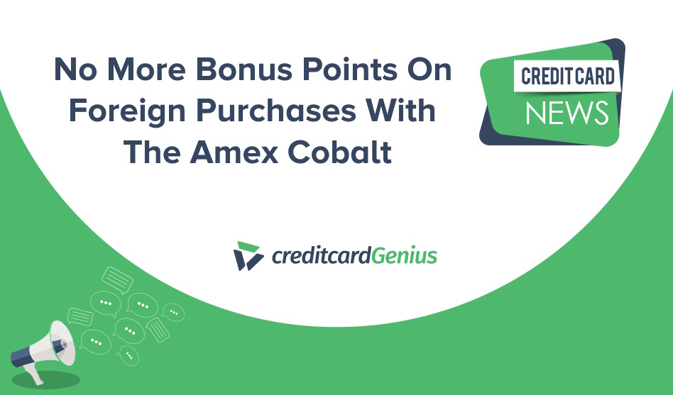 No More Bonus Points On Foreign Purchases With The Amex Cobalt