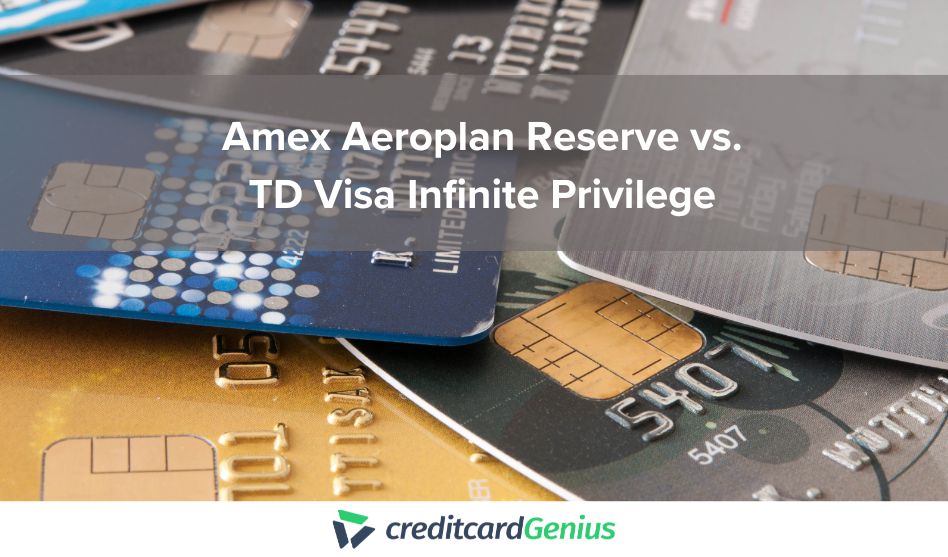 Amex Aeroplan Reserve vs. TD Visa Infinite Privilege