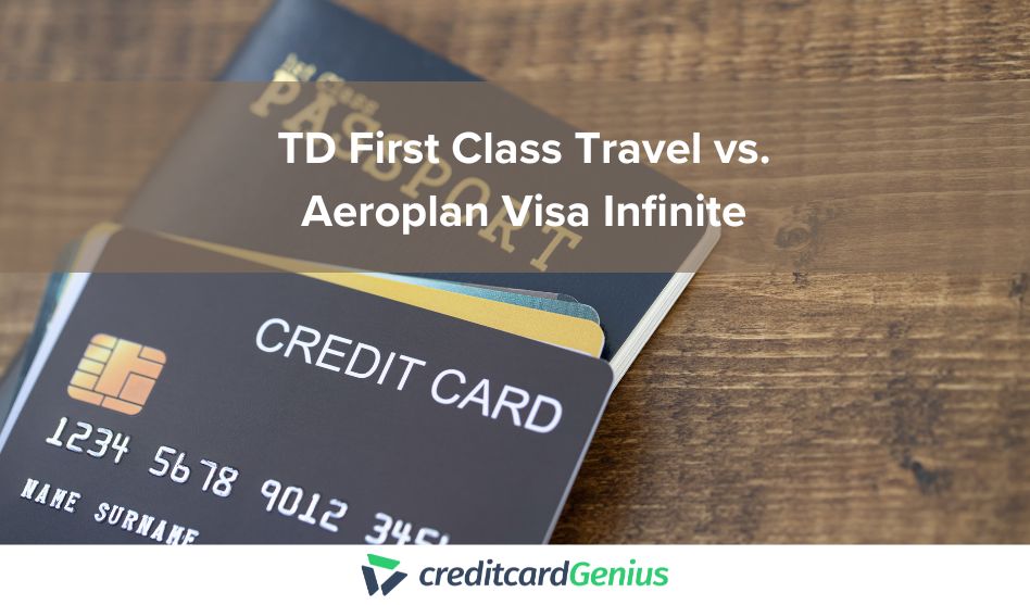 TD First Class Travel vs. Aeroplan Visa Infinite
