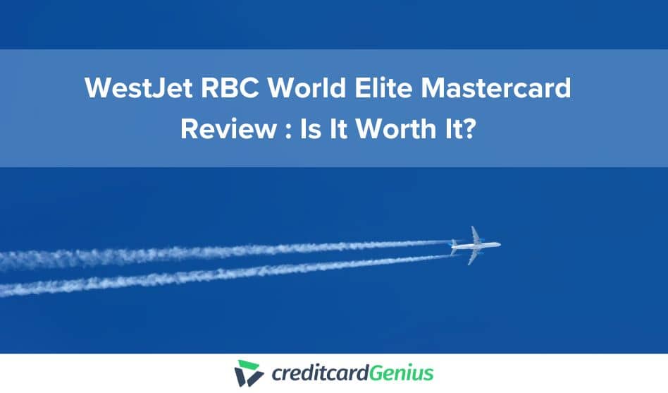 WestJet RBC World Elite Mastercard Review 2025: Is It Worth It?