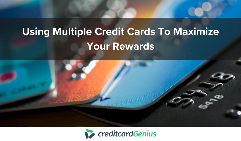 Using Multiple Credit Cards To Maximize Your Rewards
