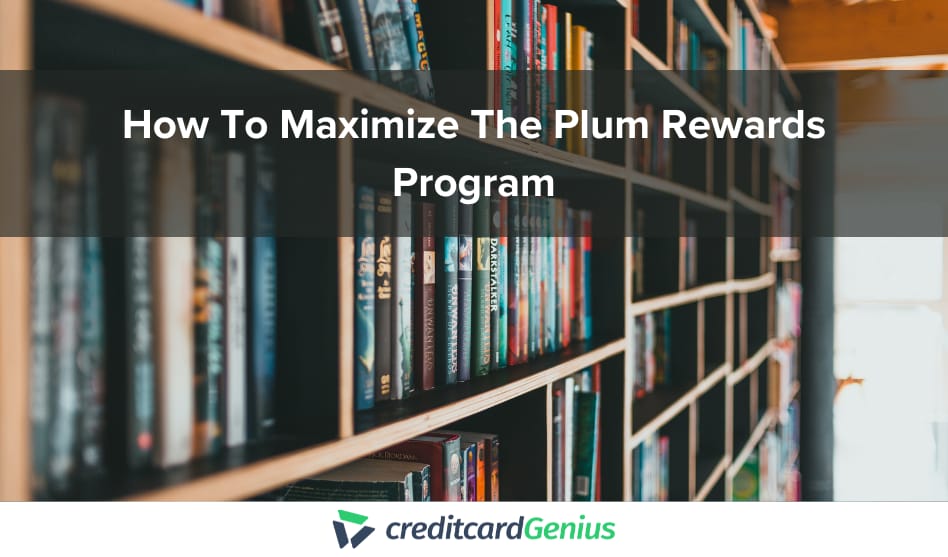 How To Maximize The Plum Rewards Program