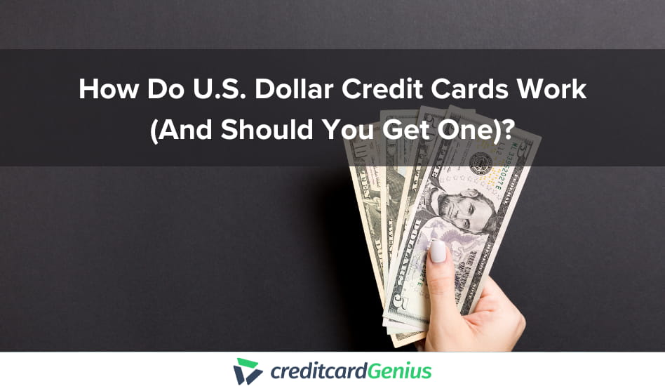 How Do U.S. Dollar Credit Cards Work (And Should You Get One)?