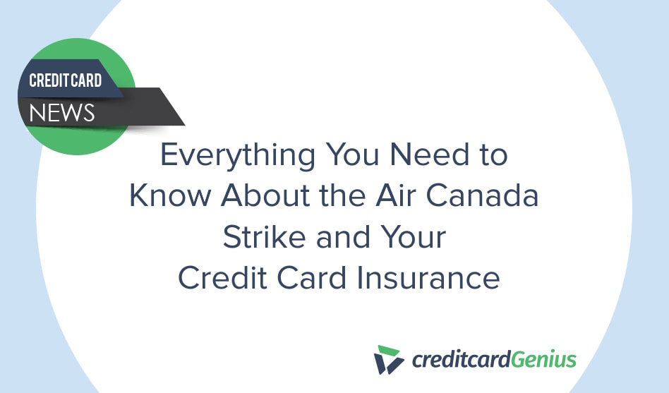 Everything You Need to Know About the Air Canada Strike and Your Credit Card Insurance