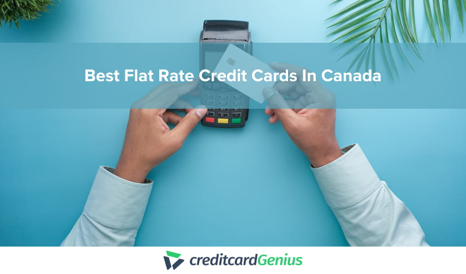 Best Flat Rate Credit Cards In Canada