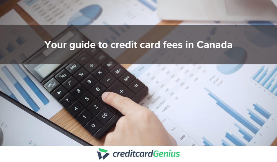 Your guide to credit card fees in Canada