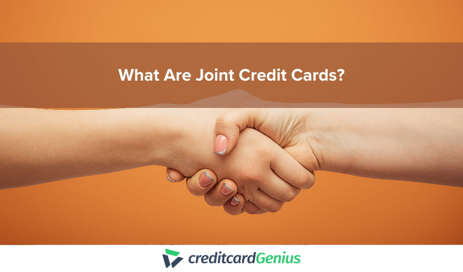 What Are Joint Credit Cards?
