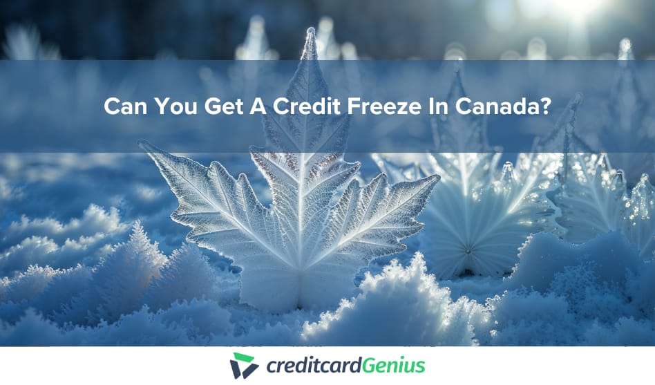 Can You Get A Credit Freeze In Canada?