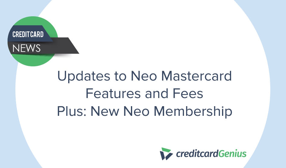 Updates to Neo Mastercard Features and Fees – Plus: New Neo Membership