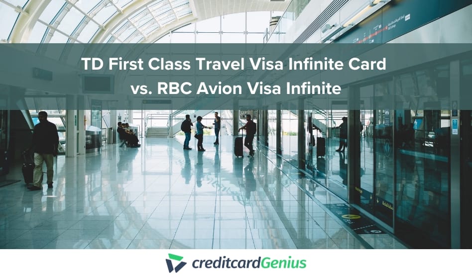 TD First Class Travel Visa Infinite Card Vs. RBC Avion Visa Infinite