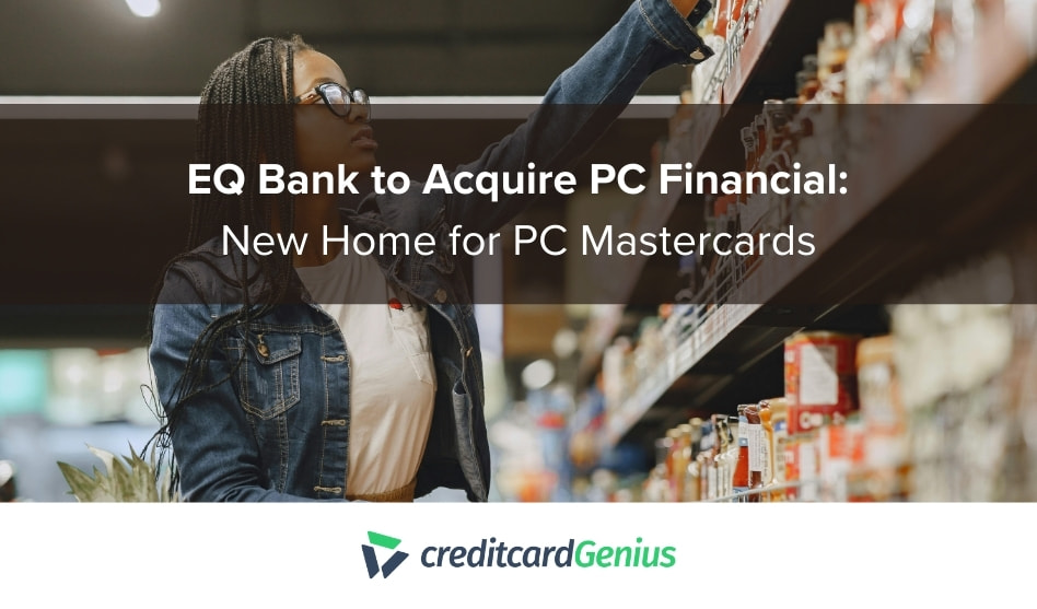 Latest Articles EQ Bank to Acquire PC Financial: New Home for PC Mastercard
