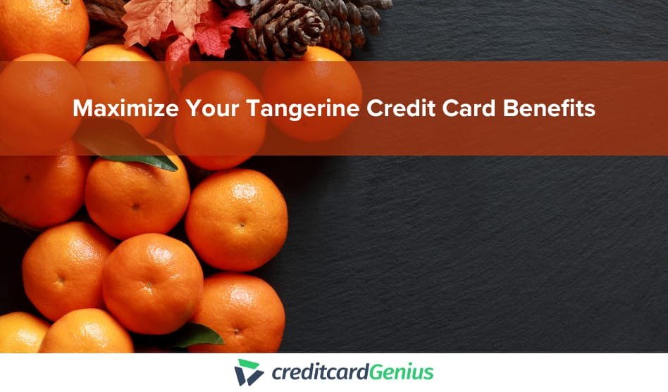 Maximize Your Tangerine Credit Card Benefits