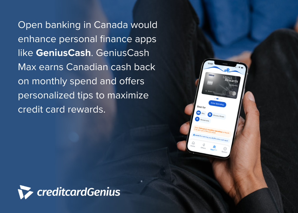 Open banking in Canada would enhance personal finance apps like GeniusCash. GeniusCash Max earns Canadian cash back on monthly spend and offers personalized tips to maximize credit card rewards.