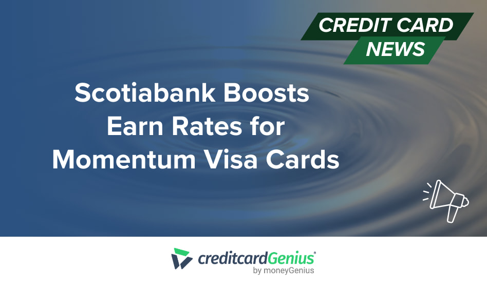 Latest Articles Scotiabank Boosts Earn Rates for Momentum Visa Cards