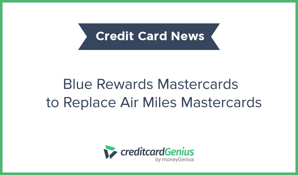 Blue Rewards Mastercards to Replace Air Miles Mastercards