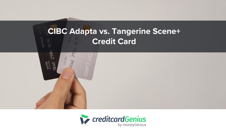 CIBC Adapta vs. Tangerine Scene+ Credit Card