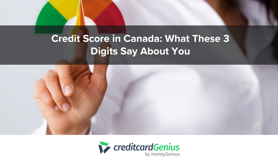 Credit Score in Canada: What These 3 Digits Say About You