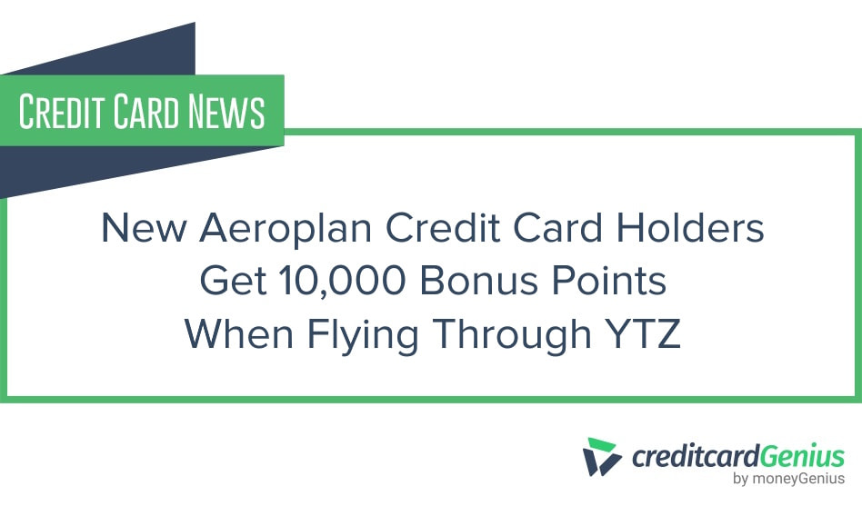 New Aeroplan Credit Card Holders: Get 10,000 Bonus Points When Flying Through YTZ