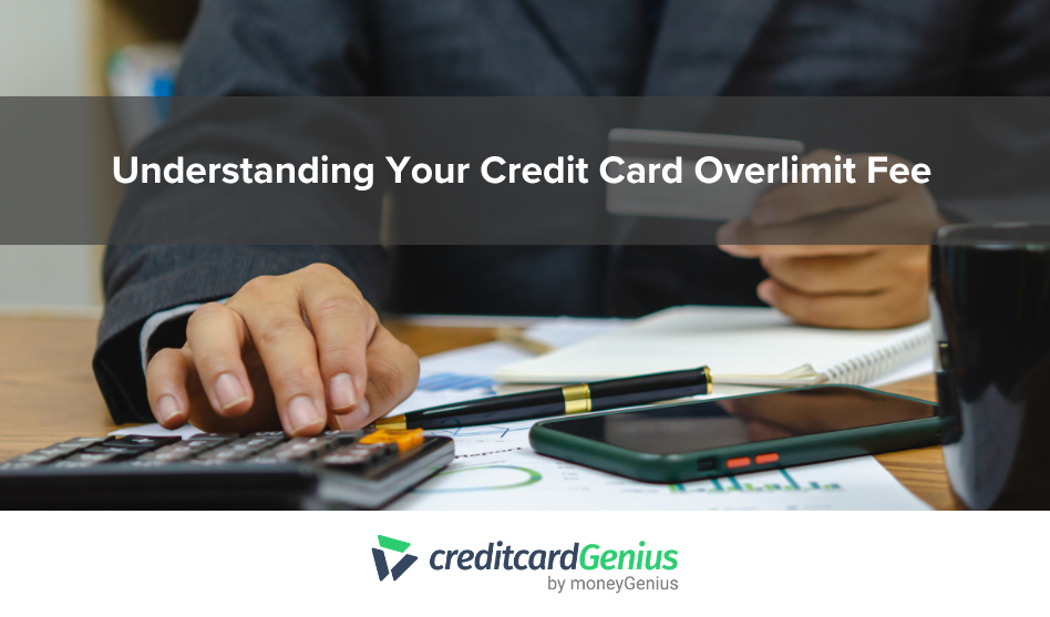 Understanding Your Credit Card Overlimit Fee